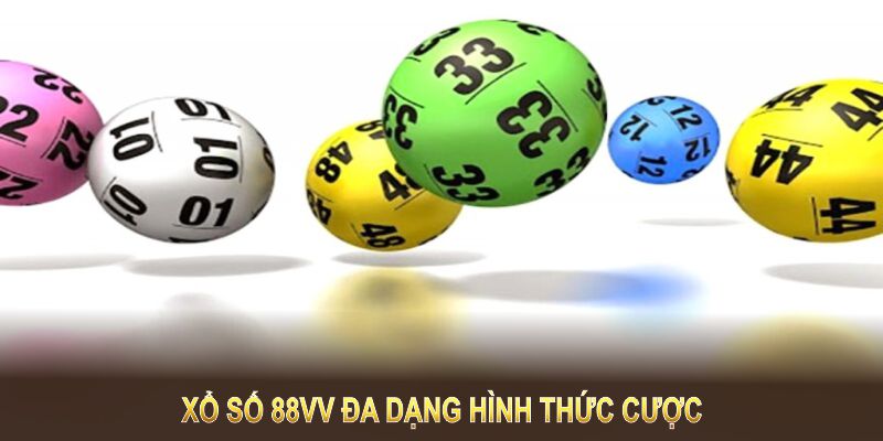 Xổ Số 88VV đa dạng hình thức cược tạo cơ hội chiến thắng tốt nhất